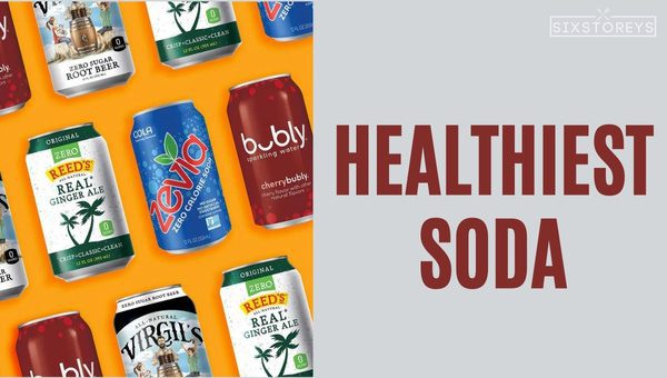 Healthiest Sodas to Drink in 2023 [Taste the Goodness]