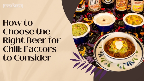 How to Choose the Right Beer for Chili: Factors to Consider