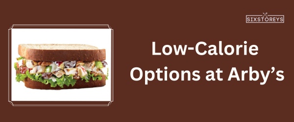 https://www.sixstoreys.com/wp-content/uploads/2023/07/Low-Calorie-Options-at-Arbys.jpg