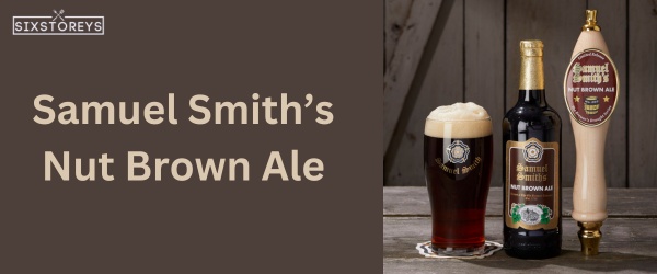 Samuel Smith’s Nut Brown Ale - Best Beer For Beer Bread