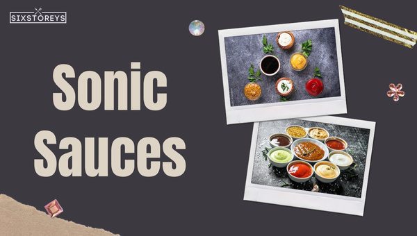 Best Sonic Sauces of [cy] [Your Foodie Bucket List]