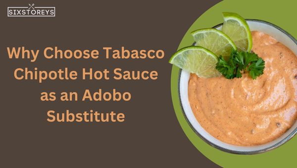 Why Choose Tabasco Chipotle Hot Sauce as an Adobo Substitute?