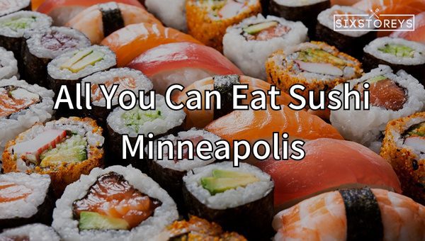 Best All You Can Eat Sushi in Minneapolis [[cm] [cy]]