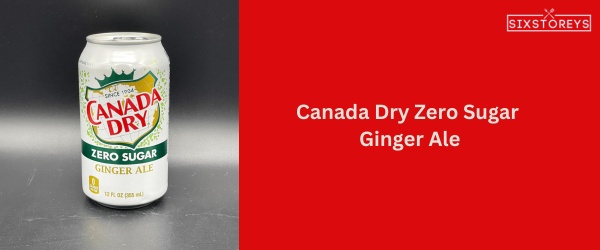 Canada Dry Zero Sugar Ginger Ale - Best Canada Dry Flavor of 2024