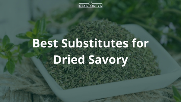 11 Best Substitutes for Dried Savory in 2024 [Must-See List]