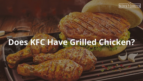 Does KFC Have Grilled Chicken 