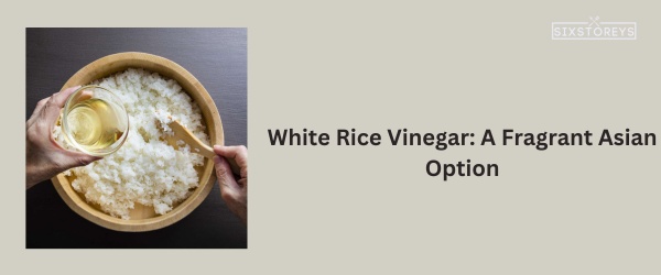 White Rice Vinegar - Best Substitute for Black Vinegar in 2024