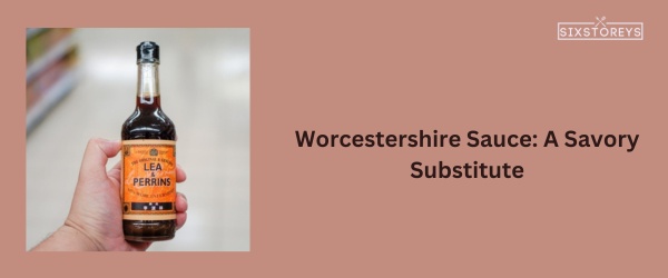 Worcestershire Sauce - Best Substitute for Black Vinegar in 2024
