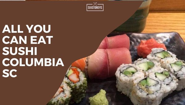 All You Can Eat Sushi Columbia SC