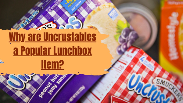 Why are Uncrustables a Popular Lunchbox Item?