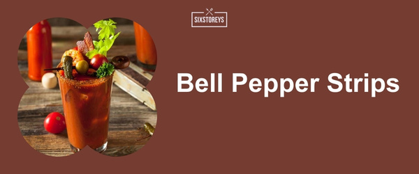 Bell Pepper Strips - Best Bloody Mary Garnishes for 2024