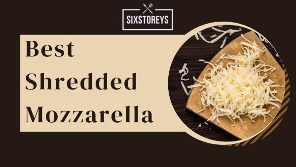 Best Shredded Mozzarella Cheeses