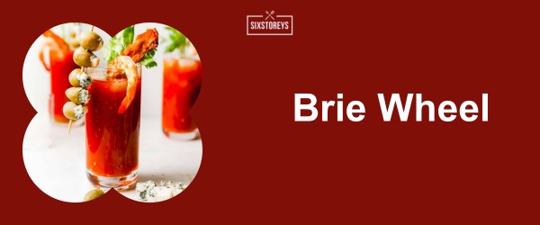 Brie Wheel - Best Bloody Mary Garnishes for 2024