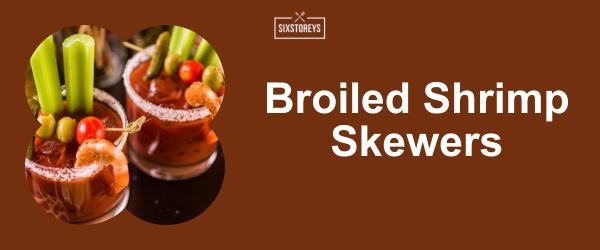 Broiled Shrimp Skewers - Best Bloody Mary Garnishes for 2024
