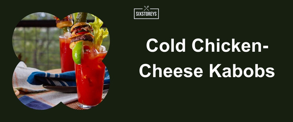 Cold Chicken-Cheese Kabobs - Best Bloody Mary Garnishes for 2024