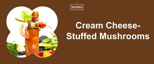 Cream Cheese-Stuffed Mushrooms - Best Bloody Mary Garnishes for 2024