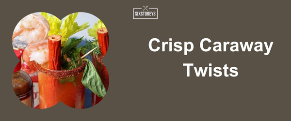 Crisp Caraway Twists - Best Bloody Mary Garnishes for 2024