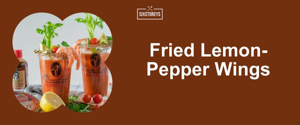 Fried Lemon-Pepper Wings - Best Bloody Mary Garnishes for 2024
