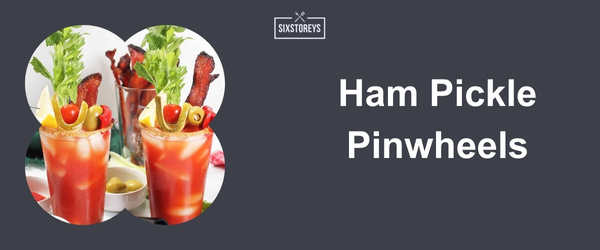 Ham Pickle Pinwheels - Best Bloody Mary Garnishes for 2024
