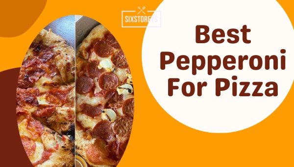 https://www.sixstoreys.com/wp-content/uploads/2023/11/Best-Pepperoni-For-Pizza.jpg