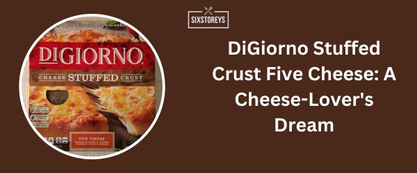 DiGiorno Stuffed Crust Five Cheese - Best Frozen French Bread Pizza Brands 2024