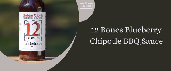 12 Bones Blueberry Chipotle BBQ Sauce - Best BBQ Sauces of 2024