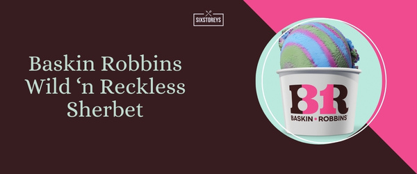 Baskin Robbins Wild ‘n Reckless Sherbet - Best Sherbet of 2024