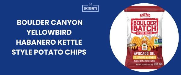 Boulder Canyon Yellowbird Habanero Kettle Style Potato Chips - Best Spicy Chips in 2024