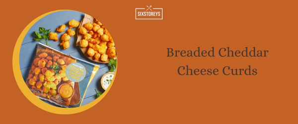 Breaded Cheddar Cheese Curds - Best Trader Joe's Sweet Snacks of 2024