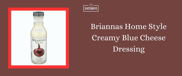 Briannas Home Style Creamy Blue Cheese Dressing - Best Blue Cheese Dressing of 2024