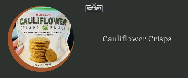 Cauliflower Crisps - Best Trader Joe's Sweet Snacks of 2024