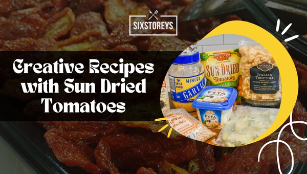 Creative Recipes with Sun Dried Tomatoes