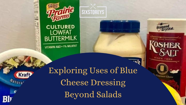 Exploring Uses of Blue Cheese Dressing Beyond Salads