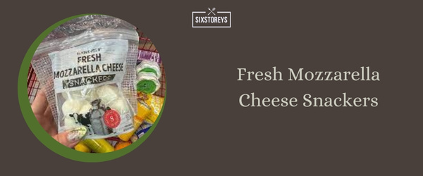 Fresh Mozzarella Cheese Snackers - Best Trader Joe's Sweet Snacks of 2024