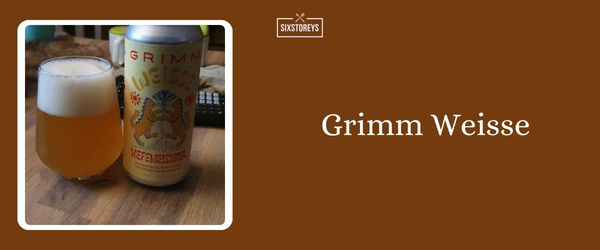 Grimm Weisse - Best Summer Beer To Drink in 2024