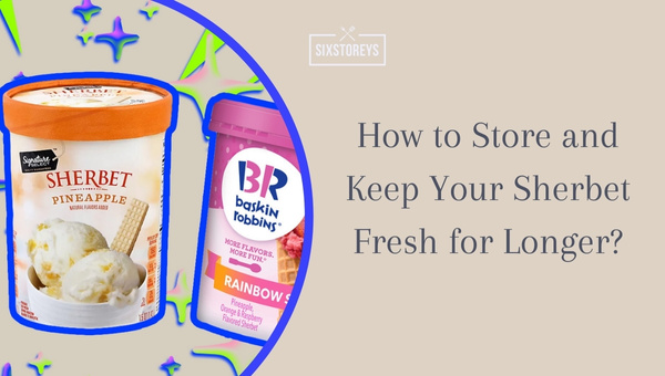How to Store and Keep Your Sherbet Fresh for Longer?