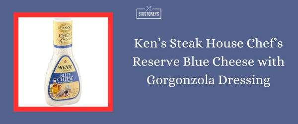 Ken’s Steak House Chef’s Reserve Blue Cheese with Gorgonzola Dressing - Best Blue Cheese Dressing of 2024