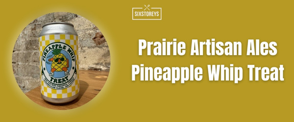 Prairie Artisan Ales Pineapple Whip Treat - Best Beer For Michelada (2024)