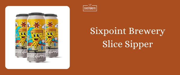Sixpoint Brewery Slice Sipper - Best Summer Beer To Drink in 2024