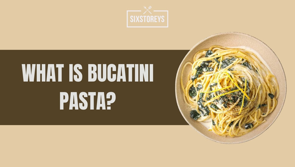 What Is Bucatini?