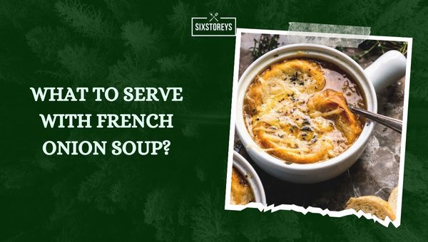 What to Serve with French Onion Soup