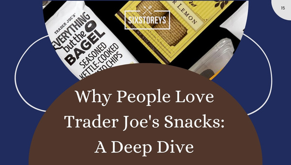 Why People Love Trader Joe's Snacks? A Deep Dive