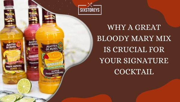 Why a Great Bloody Mary Mix is Crucial for Your Signature Cocktail?