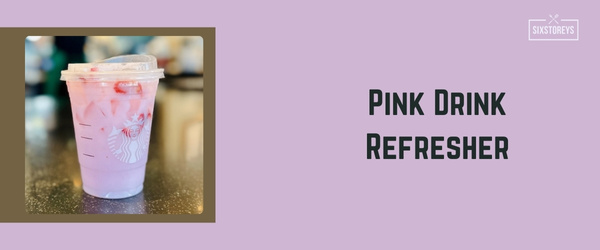 Pink Drink Refresher - Best Starbucks Drink of 2024