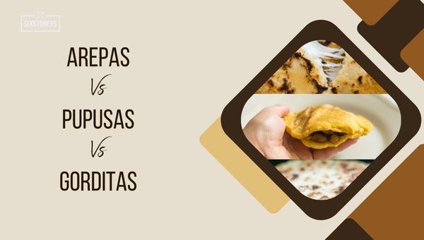 Arepas Vs Pupusas Vs Gorditas