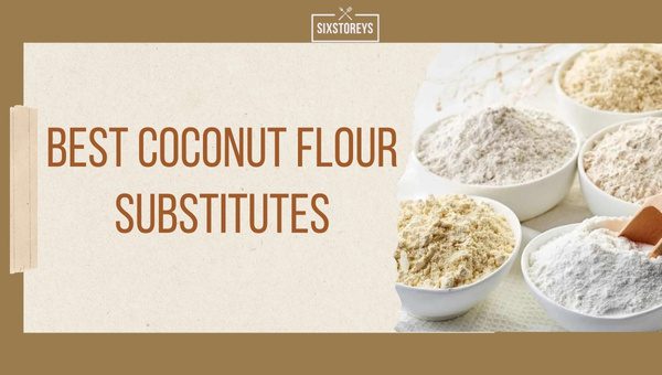Best Coconut Flour Substitutes of [cy]