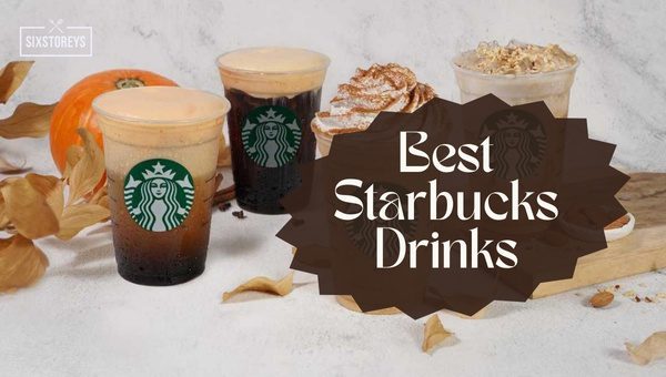 Best Starbucks Drinks Of All Time [Ranked + Reviewed]