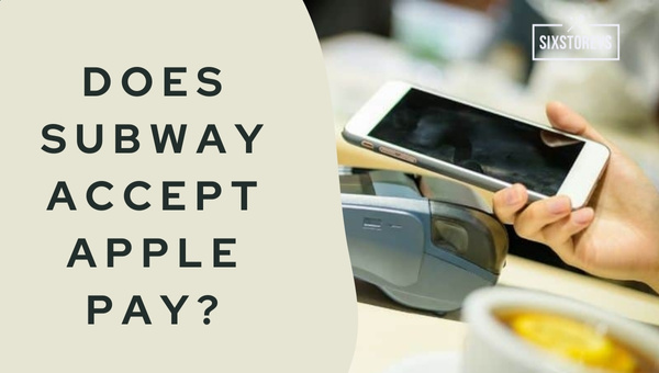 Does Subway Accept Apple Pay in 2024?