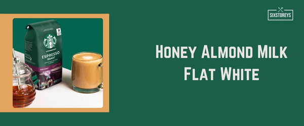 Honey Almond Milk Flat White - Best Starbucks Drink of 2024
