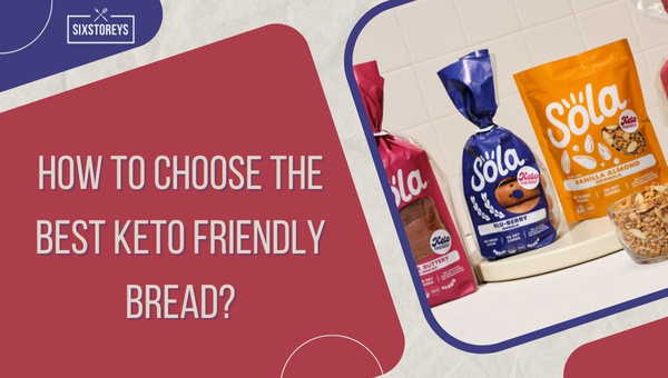 How to Choose the Best Keto Friendly Bread?